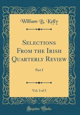Selections from the Irish Quarterly Review, Vol. 3 of 3 by William B Kelly image