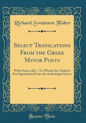 Select Translations from the Greek Minor Poets by Richard Swainson Fisher image