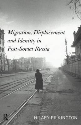 Migration, Displacement and Identity in Post-Soviet Russia by Hilary Pilkington image