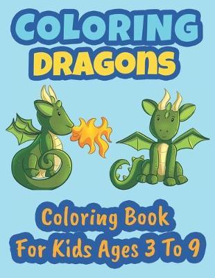 Coloring Dragons Coloring Book For Kids Ages 3 To 9 by Coloring Books for Kids Press image