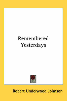 Remembered Yesterdays by Robert Underwood Johnson image