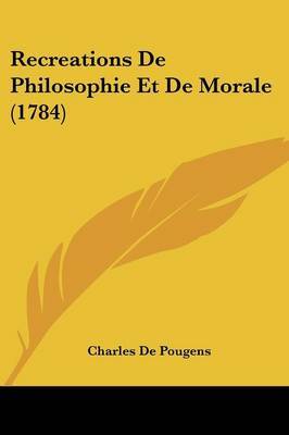 Recreations De Philosophie Et De Morale (1784) on Paperback by Charles De Pougens