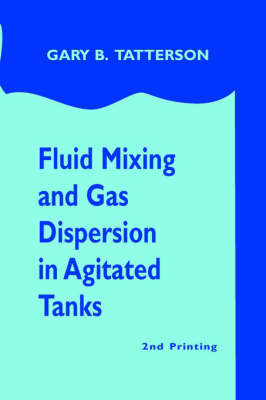 Fluid Mixing and Gas Dispersion in Agitated Tanks by Gary Benjamin Tatterson image