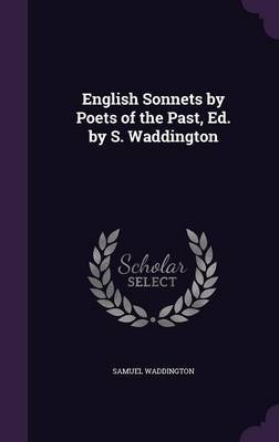 English Sonnets by Poets of the Past, Ed. by S. Waddington on Hardback by Samuel Waddington