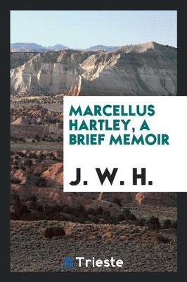Marcellus Hartley, a Brief Memoir by J W H image