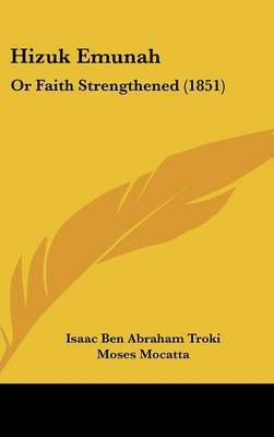 Hizuk Emunah: Or Faith Strengthened (1851) on Hardback by Isaac Ben Abraham Troki