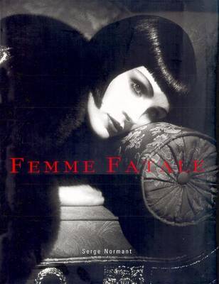 Femme Fatale: Famous Beauties Then and Now on Hardback by Serge Normant