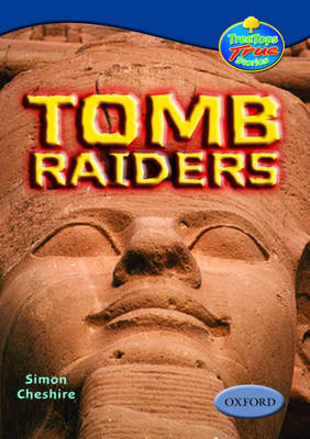 Oxford Reading Tree: Levels 13-14: Treetops True Stories: Tomb Raiders by Simon Cheshire image