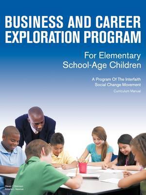 Business and Career Exploration Program for Elementary School-Age Children Curriculum Manual by Steven T. Robinson image