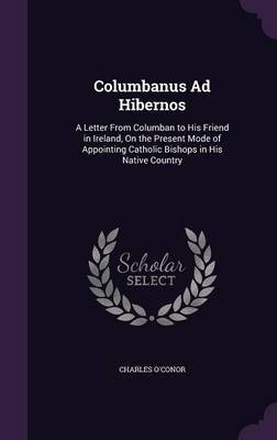 Columbanus Ad Hibernos on Hardback by Charles O'Conor