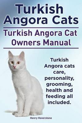 Turkish Angora Cats Owner S Manual Turkish Angora Cats Care Personality Grooming Health And Feeding Henry Hoverstone Book In Stock Buy Now At Mighty Ape Nz