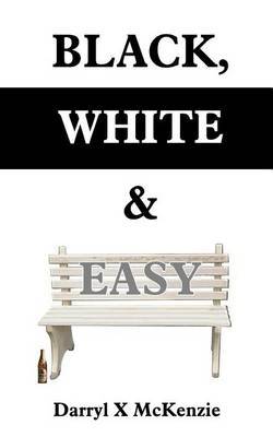 Black, White & Easy by Darryl X. McKenzie