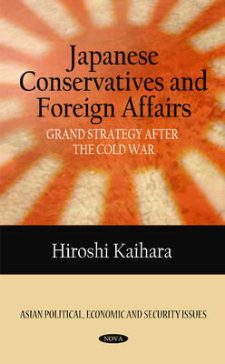 Japanese Conservatives & Foreign Affairs on Hardback by Hiroshi Kaihara