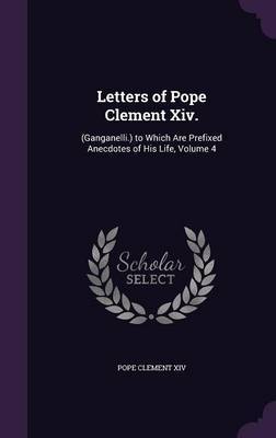 Letters of Pope Clement XIV. on Hardback by Pope Clement XIV