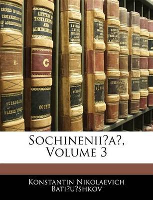 Sochinenii?a?, Volume 3 on Paperback by Konstantin Nikolaevich Batiushkov