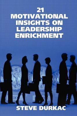 21 Motivational Insights on Leadership Enrichment by STEVE DURKAC image
