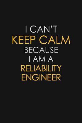 I Can't Keep Calm Because I Am A Reliability Engineer by Blue Stone Publishers image