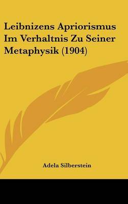 Leibnizens Apriorismus Im Verhaltnis Zu Seiner Metaphysik (1904) by Adela Silberstein image