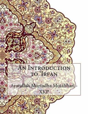 An Introduction to 'Irfan on Paperback by Ayatullah Murtadha Mutahhari - Xkp