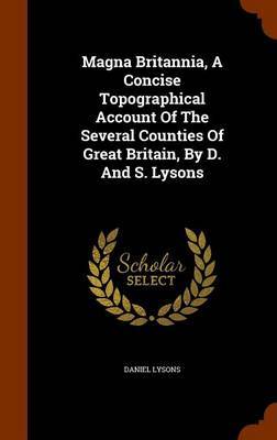 Magna Britannia, a Concise Topographical Account of the Several Counties of Great Britain, by D. and S. Lysons by Daniel Lysons image