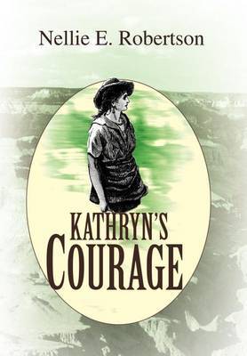 Kathryn's Courage on Hardback by Nellie E Robertson