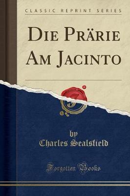 Die Prarie Am Jacinto (Classic Reprint) by Charles Sealsfield image