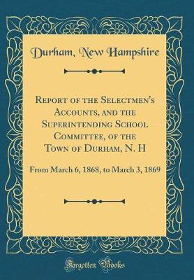 Report of the Selectmen's Accounts, and the Superintending School Committee, of the Town of Durham, N. H by Durham New Hampshire image