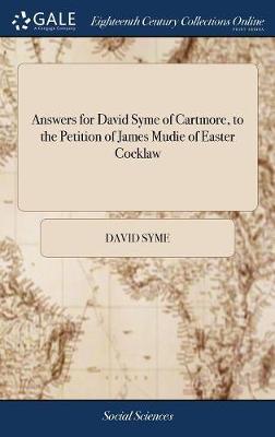 Answers for David Syme of Cartmore, to the Petition of James Mudie of Easter Cocklaw on Hardback by David Syme