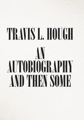 An Autobiography and Then Some by Travis L Hough image