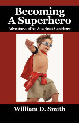 Becoming a Superhero by William D Smith image