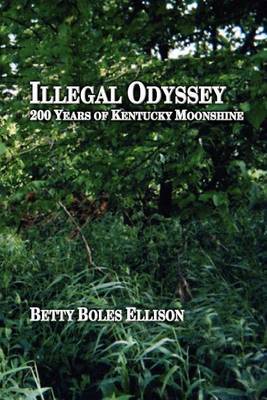Illegal Odyssey: 200 Years of Kentucky Moonshine by Betty Boles Ellison image