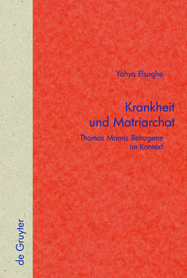 Krankheit Und Matriarchat: Thomas Manns "Betrogene" Im Kontext by Yahya Elsaghe image