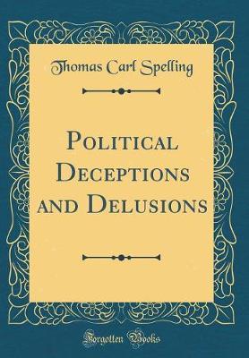 Political Deceptions and Delusions (Classic Reprint) by Thomas Carl Spelling image
