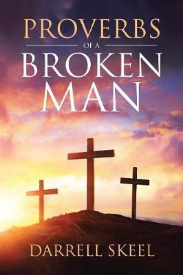 Proverbs of a Broken Man by Darrell Skeel image