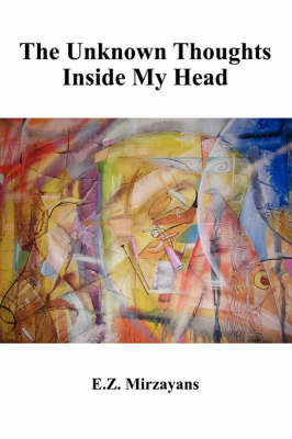 The Unknown Thoughts Inside My Head by E. Z. Mirzayans image