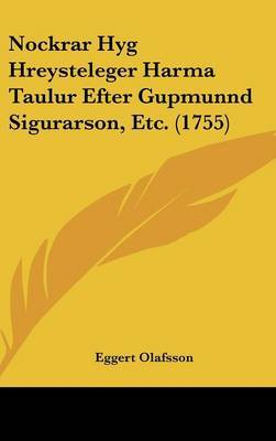 Nockrar Hyg Hreysteleger Harma Taulur Efter Gupmunnd Sigurarson, Etc. (1755) on Hardback by Eggert Olafsson