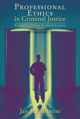 Professional Ethics in Criminal Justice: Being Ethical When No One is Looking by Jay S Albanese image