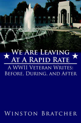 We Are Leaving at a Rapid Rate: A WWII Veteran Writes: Before, During, and After on Paperback by Winston Bratcher