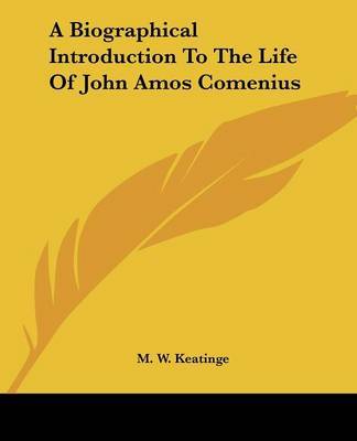 A Biographical Introduction to the Life of John Amos Comenius by M W Keatinge image
