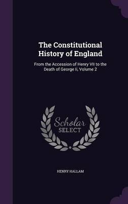 The Constitutional History of England on Hardback by Henry Hallam