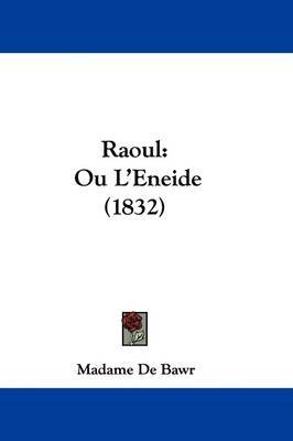 Raoul: Ou L'Eneide (1832) on Hardback by Madame De Bawr