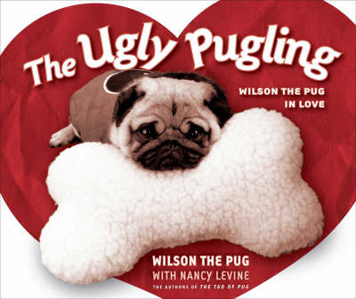 The Ugly Pugling: Wilson the Pug in Love on Hardback by Nancy Levine