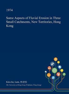 Some Aspects of Fluvial Erosion in Three Small Catchments, New Territories, Hong Kong image