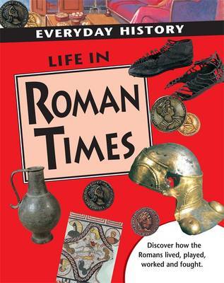 Everyday History: Life in Roman Times by Sarah Ridley