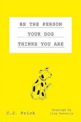Be the Person Your Dog Thinks you Are by C.J Frick image