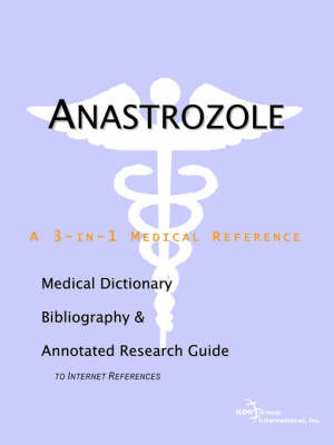 Anastrozole - A Medical Dictionary, Bibliography, and Annotated Research Guide to Internet References by ICON Health Publications image