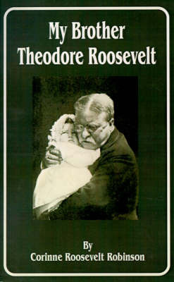My Brother Theodore Roosevelt by Corinne Roosevelt Robinson image