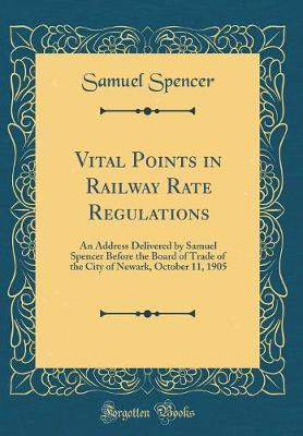 Vital Points in Railway Rate Regulations by Samuel Spencer image