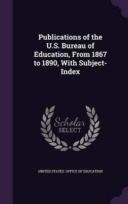 Publications of the U.S. Bureau of Education, from 1867 to 1890, with Subject-Index image