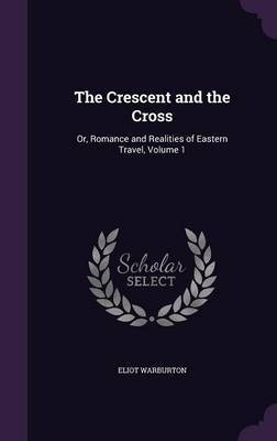 The Crescent and the Cross on Hardback by Eliot Warburton